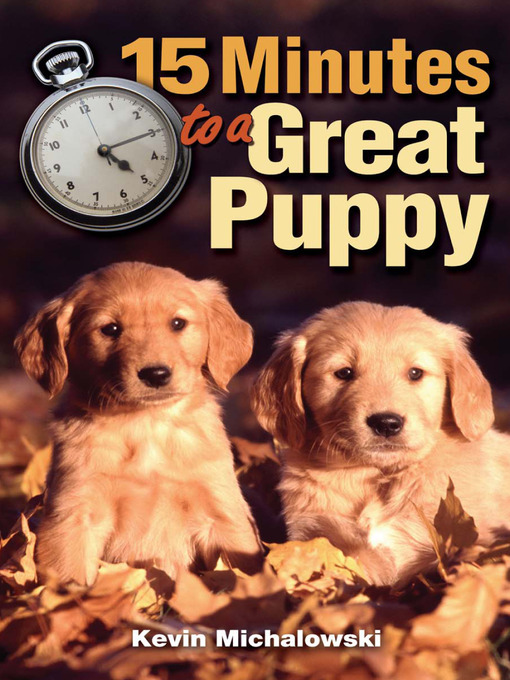 Title details for 15 Minutes to a Great Puppy by Kevin Michalowski - Available